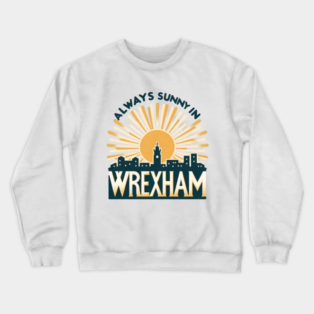 Always Sunny in Wrexham Crewneck Sweatshirt by Retro Travel Design